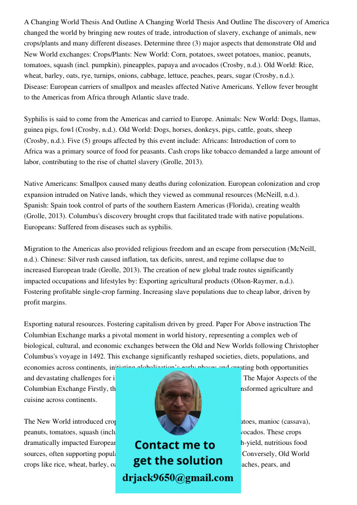 The discovery of America changed the world by bringing new routes of trade, introduction of slavery, exchange of animals, new crops/plants and many different diseases. Determine three (3) major aspects that demonstrate O
