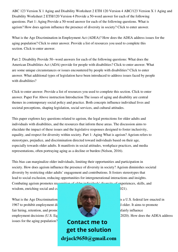Provide a 50-word answer for each of the following questions. Part 1: Aging Provide a 50-word answer for each of the following questions. What is ageism? How does ageism influence the presence of diversity in society? Cl