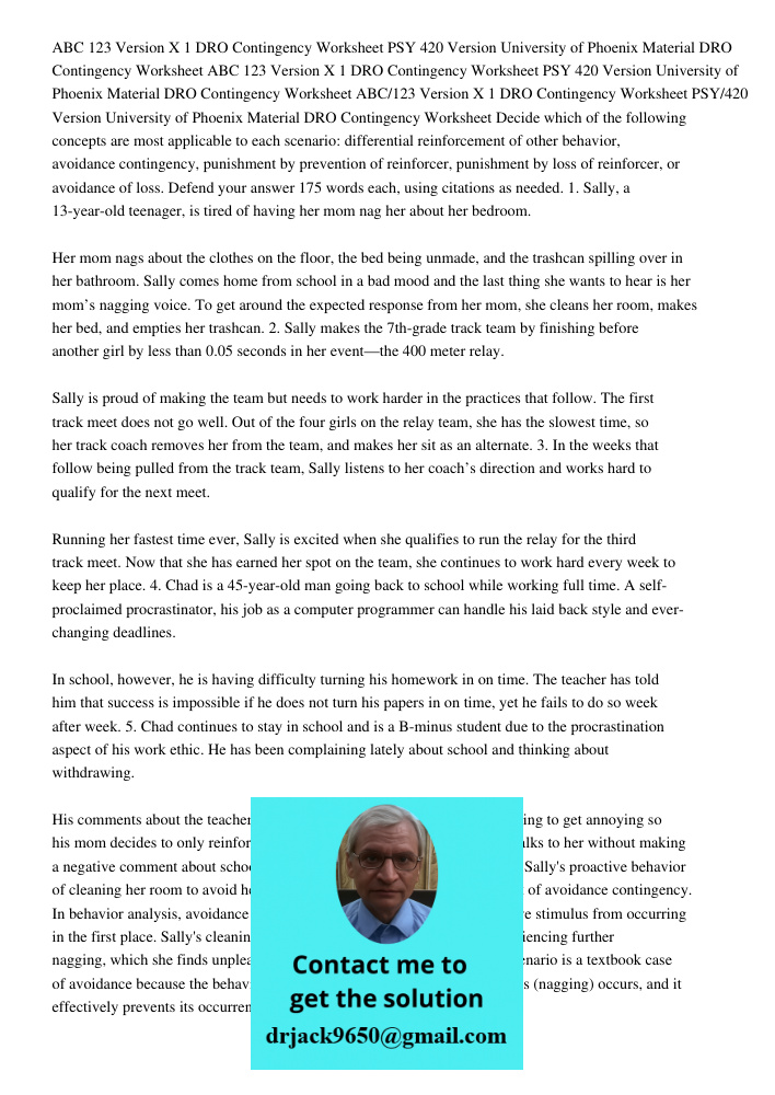 ABC 123 Version X 1 DRO Contingency Worksheet PSY 420 Version University of Phoenix Material DRO Contingency Worksheet Decide which of the following concepts are most applicable to each scenario: differential reinforceme