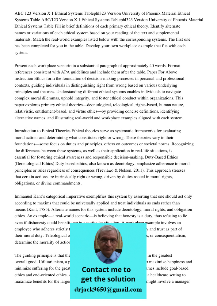 Fill in brief definitions of each primary ethical theory. Identify alternate names or variations of each ethical system based on your reading of the text and supplemental materials. Match the real-world examples listed b