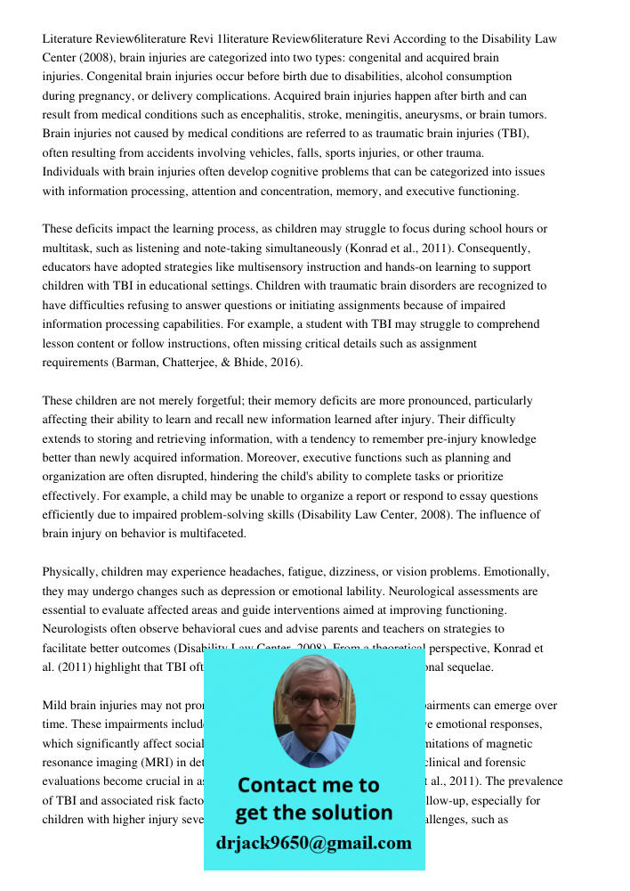 According to the Disability Law Center (2008), brain injuries are categorized into two types: congenital and acquired brain injuries. Congenital brain injuries occur before birth due to disabilities, alcohol consumption 